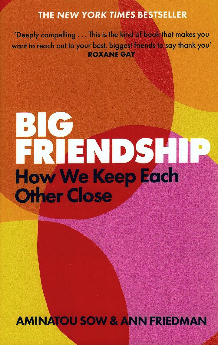 Big Friendship: How We Keep Each Other Close